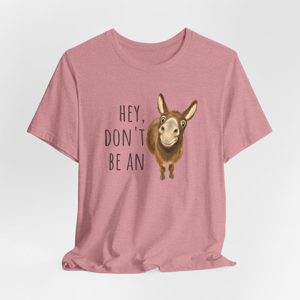 Hey, Don't Be An A** Tee