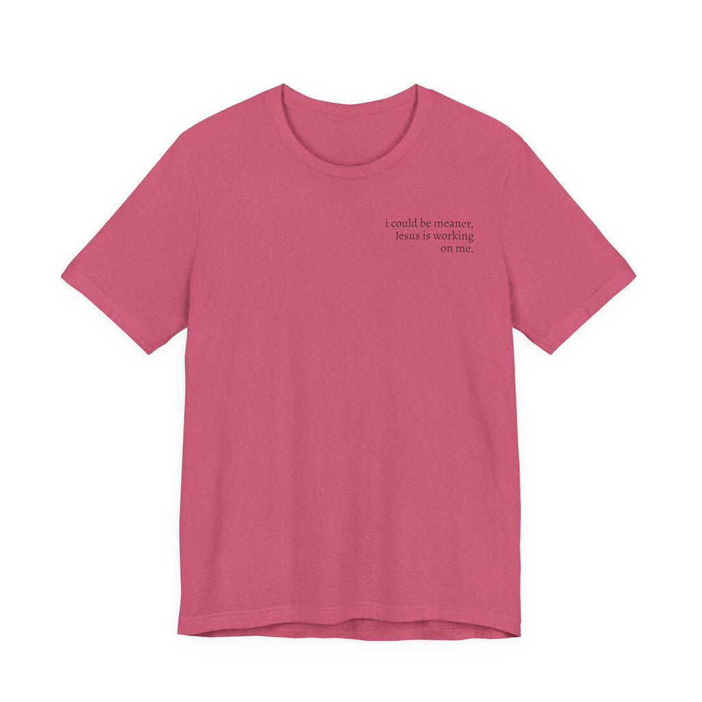 Jesus is working on me tee