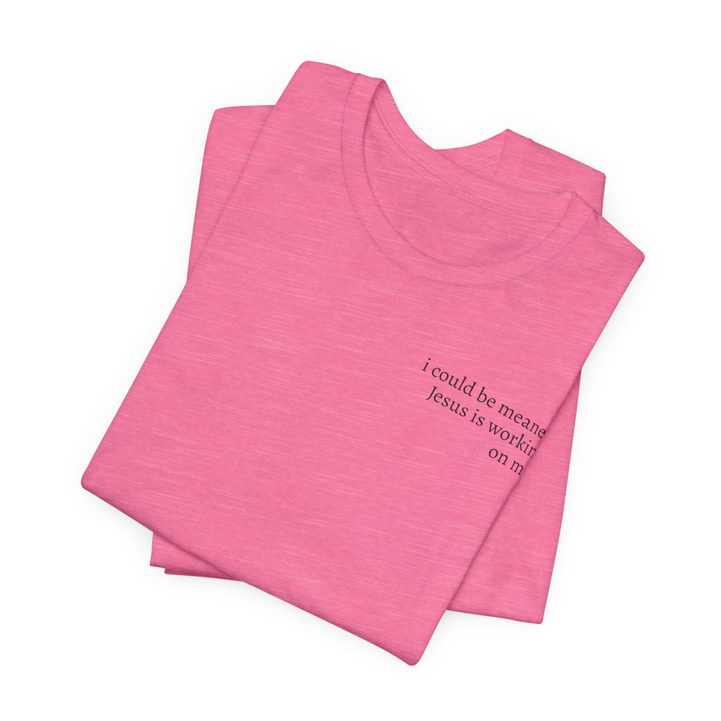 Jesus is working on me tee