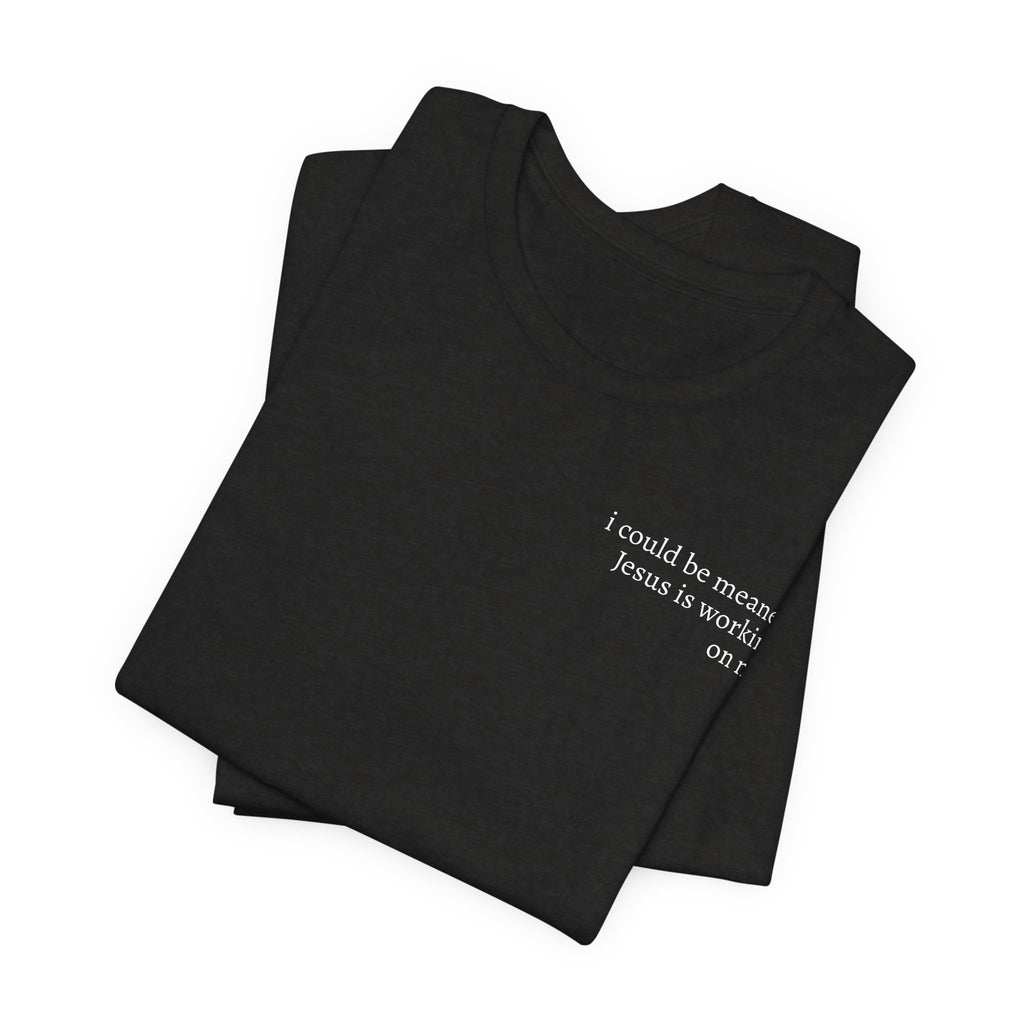 Jesus is working on me tee