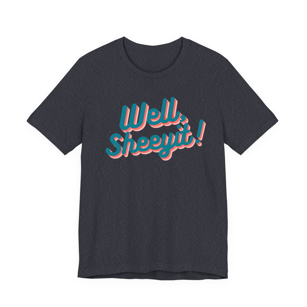 well sheeyit tee