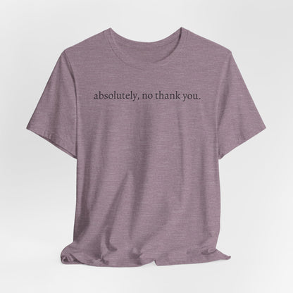 absolutely, no thank you tee