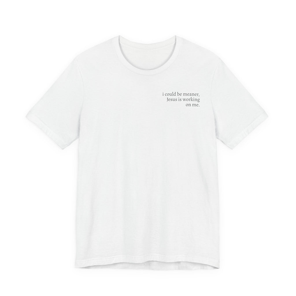 Jesus is working on me tee
