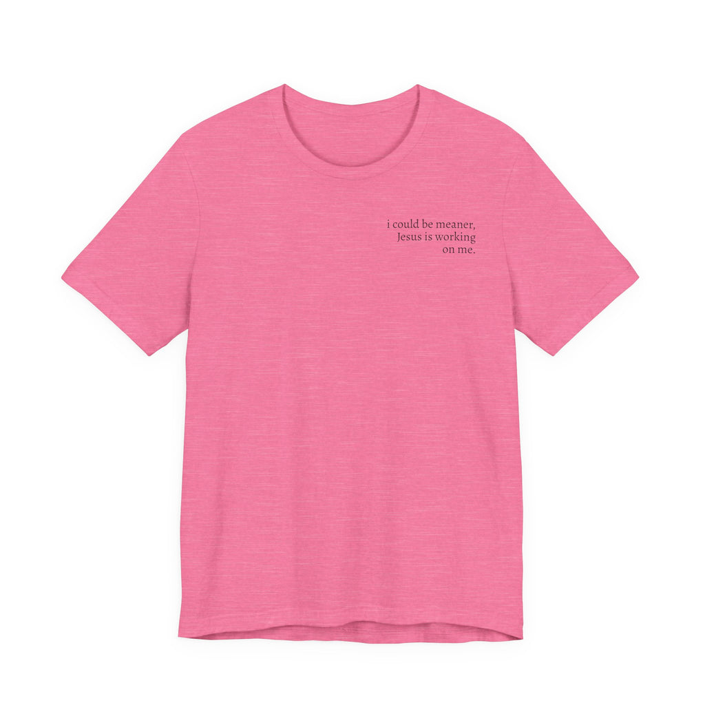 Jesus is working on me tee