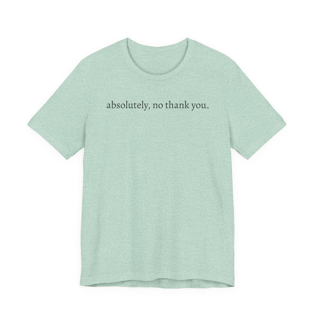 absolutely, no thank you tee