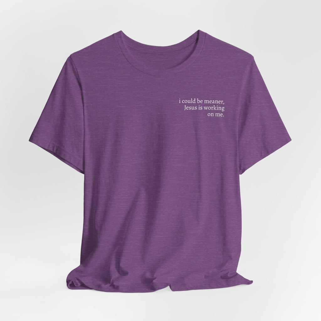 Jesus is working on me tee
