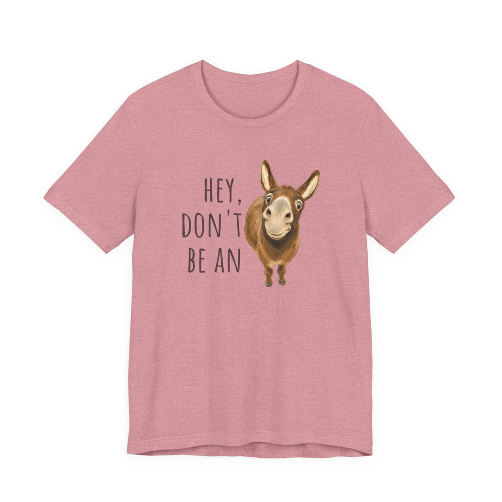 Hey, Don't Be An A** Tee