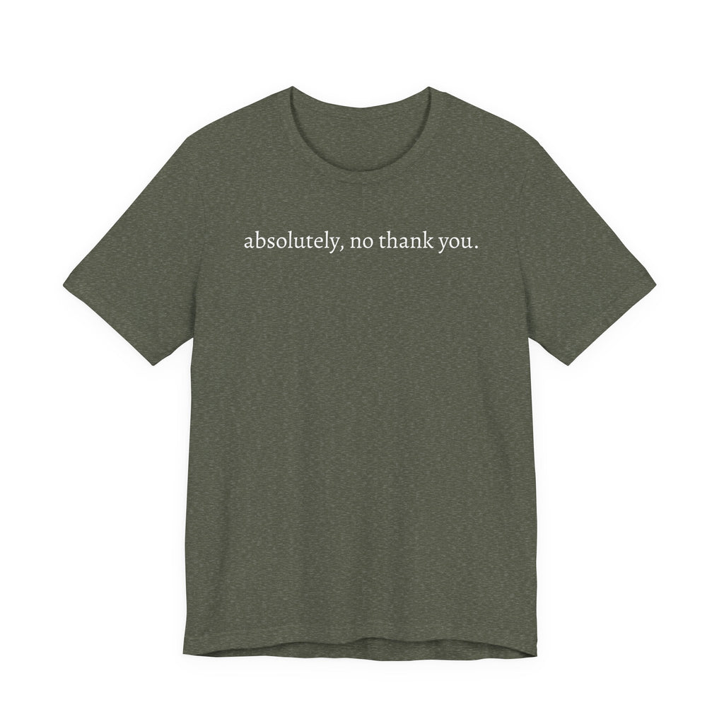 absolutely, no thank you tee