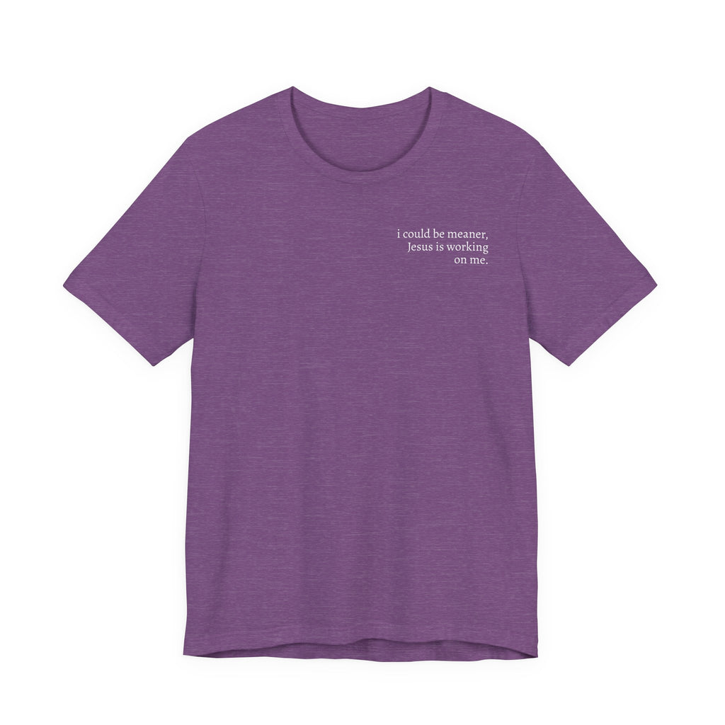 Jesus is working on me tee