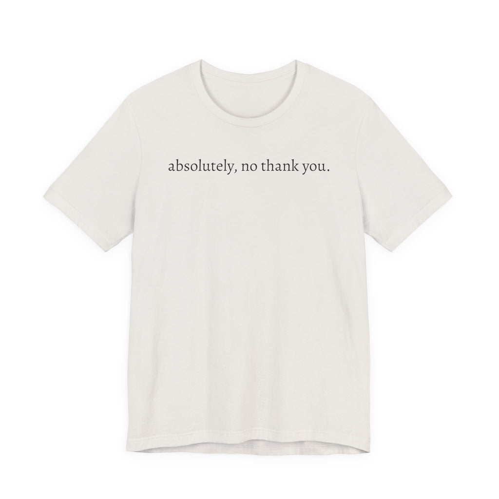 absolutely, no thank you tee