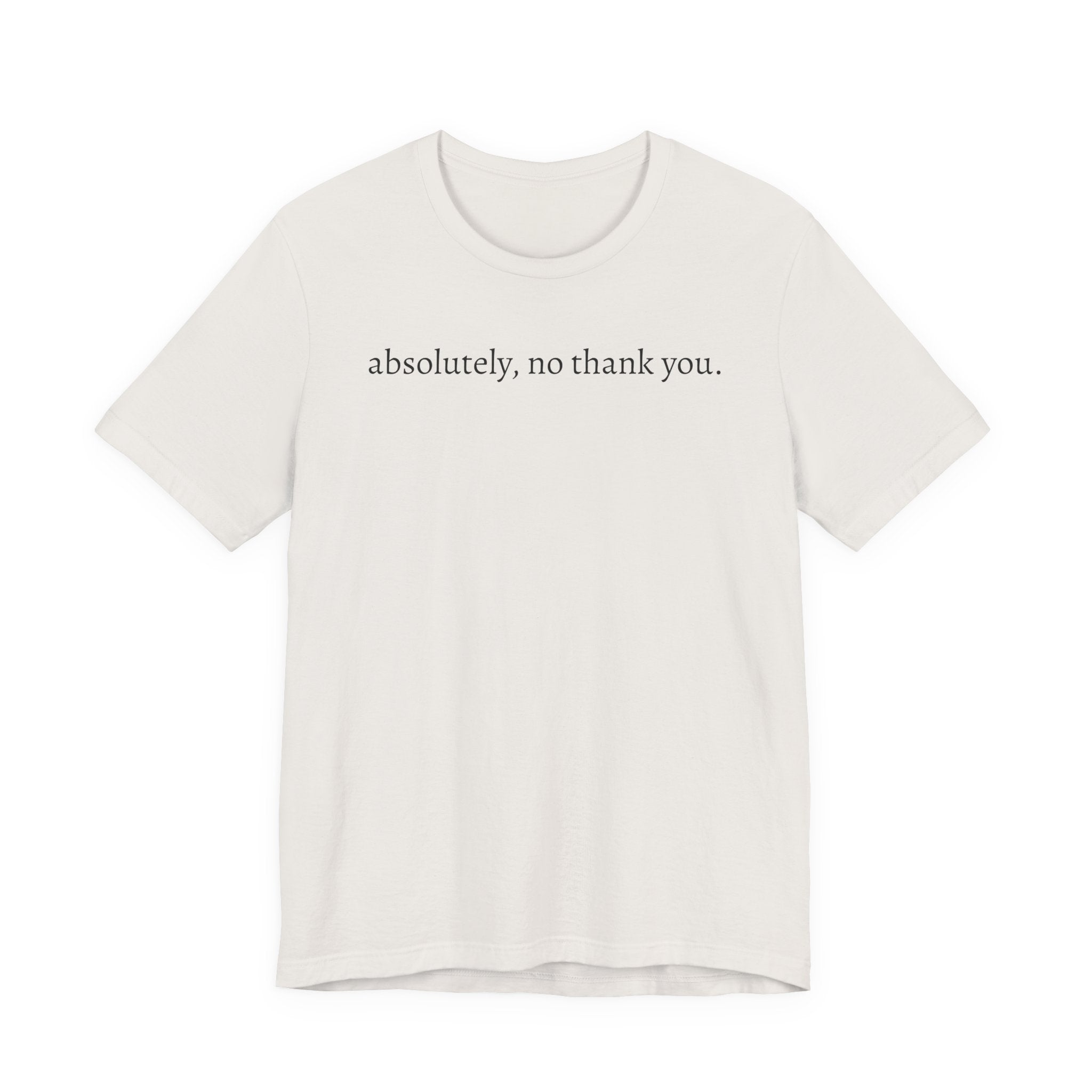 absolutely, no thank you tee