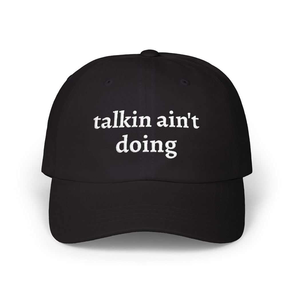 Talkin Ain't Doing Hat