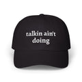Talkin Ain't Doing Hat