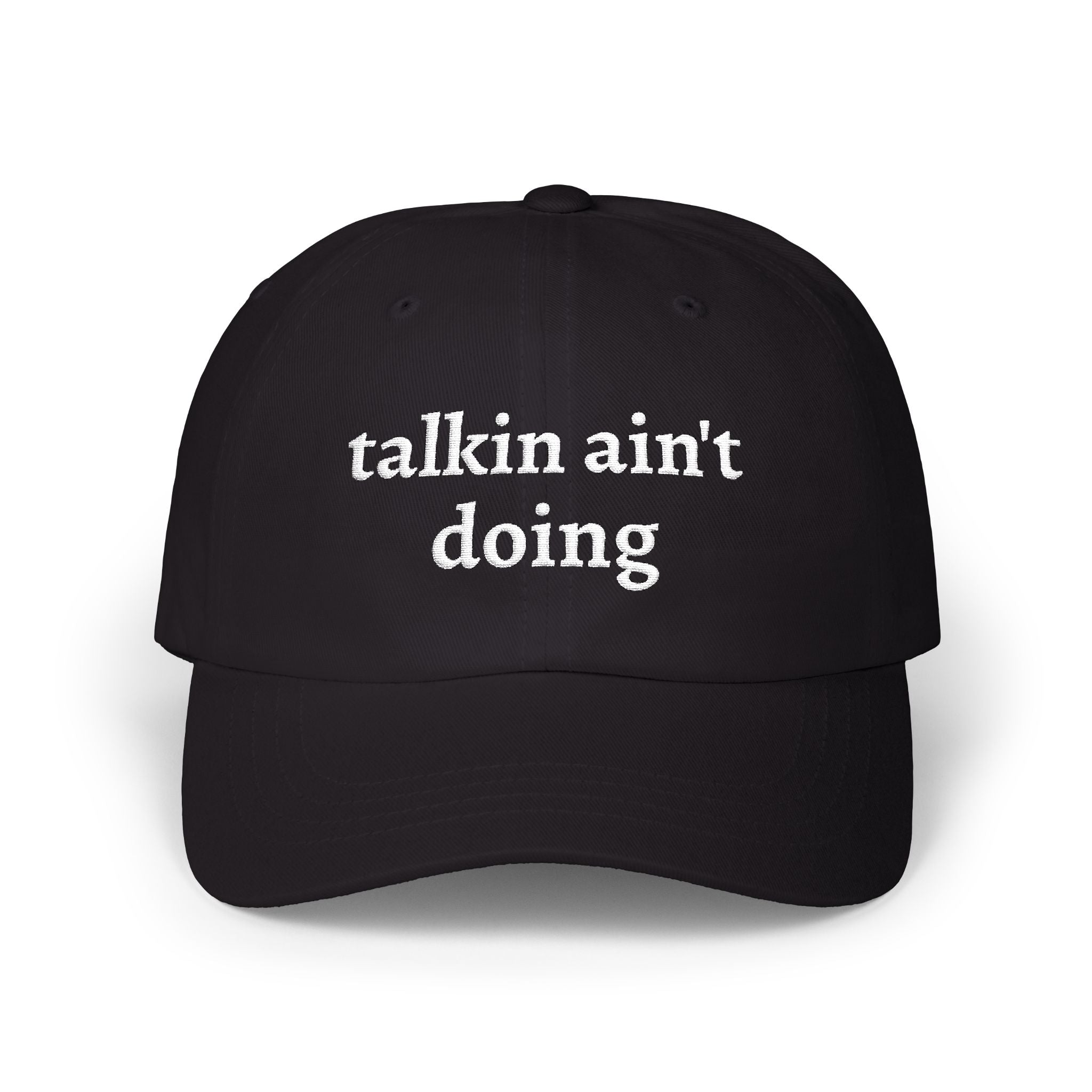 Talkin Ain't Doing Hat