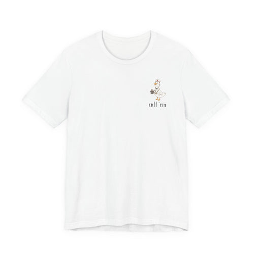 cuff 'em tee