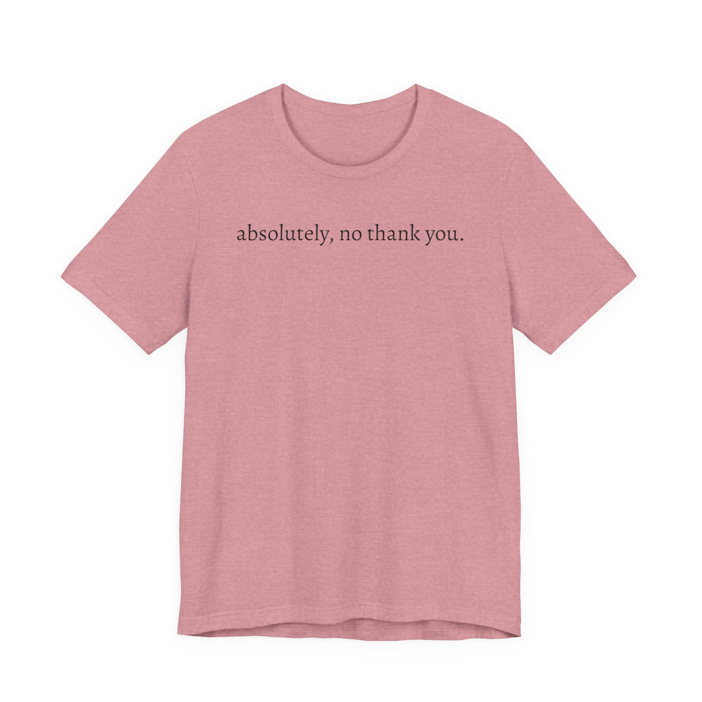 absolutely, no thank you tee