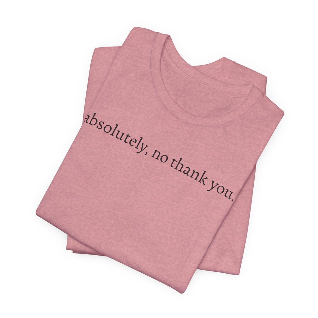 absolutely, no thank you tee