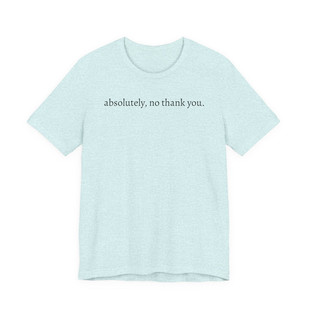 absolutely, no thank you tee