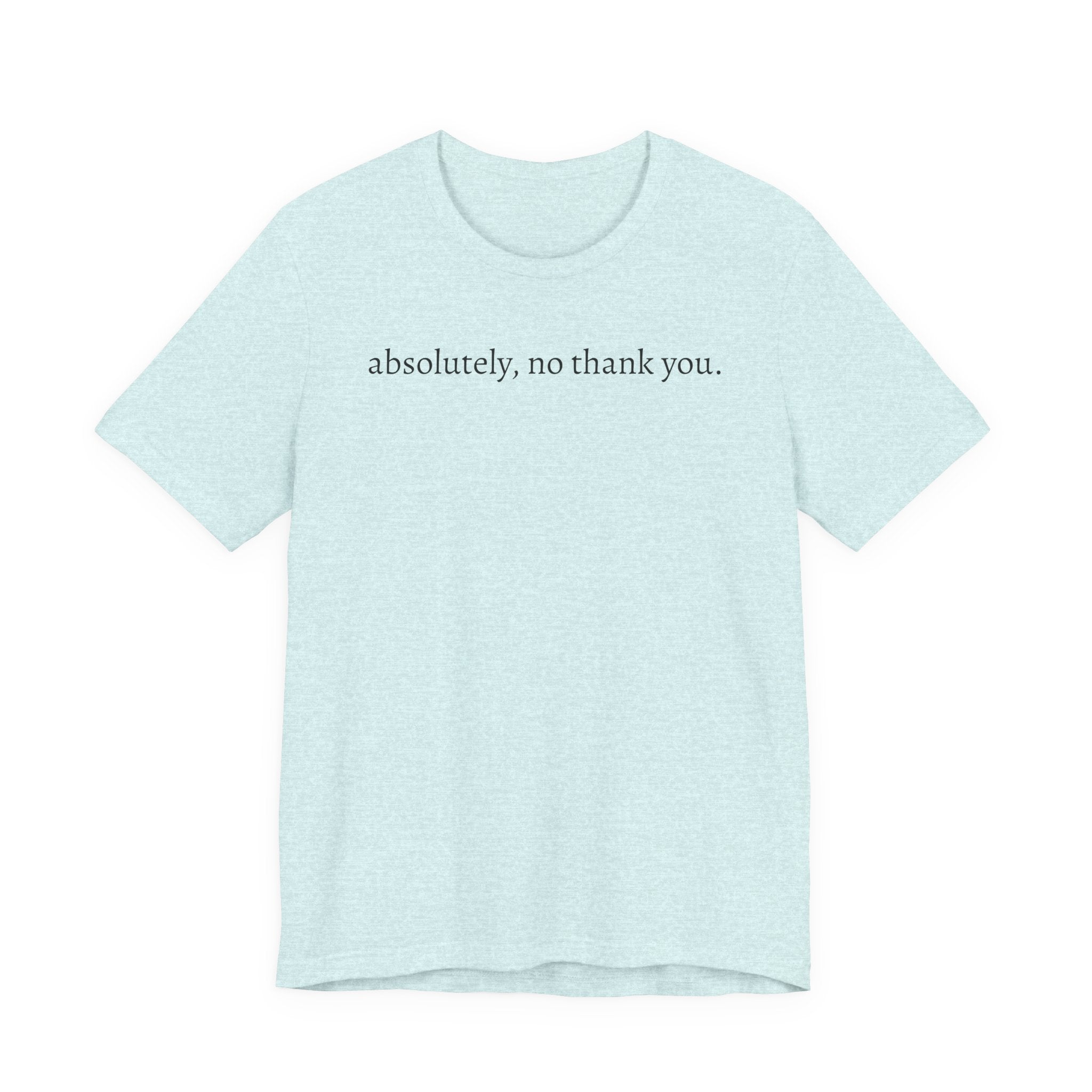 absolutely, no thank you tee