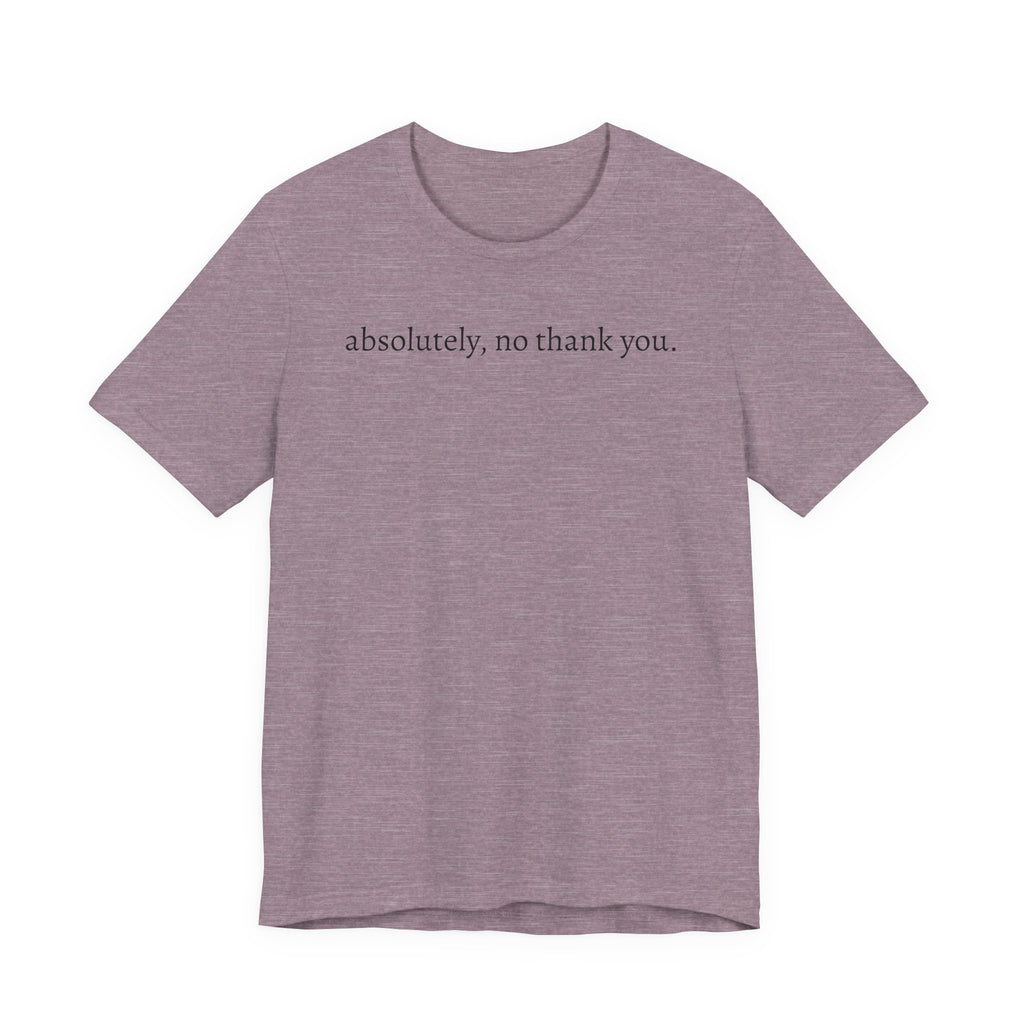 absolutely, no thank you tee