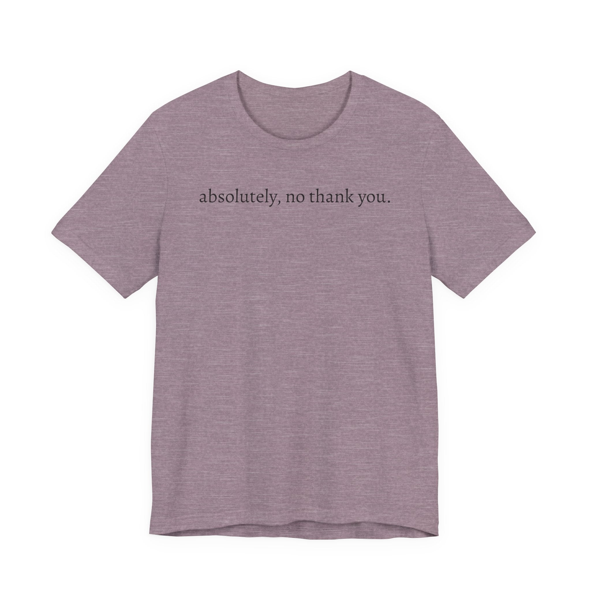 absolutely, no thank you tee