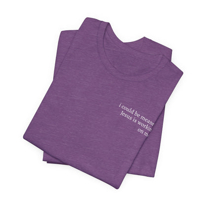 Jesus is working on me tee