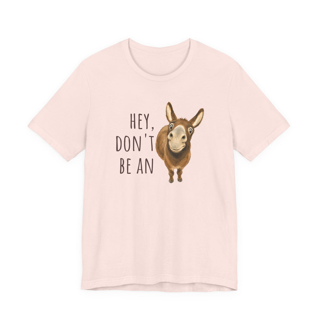 Hey, Don't Be An A** Tee