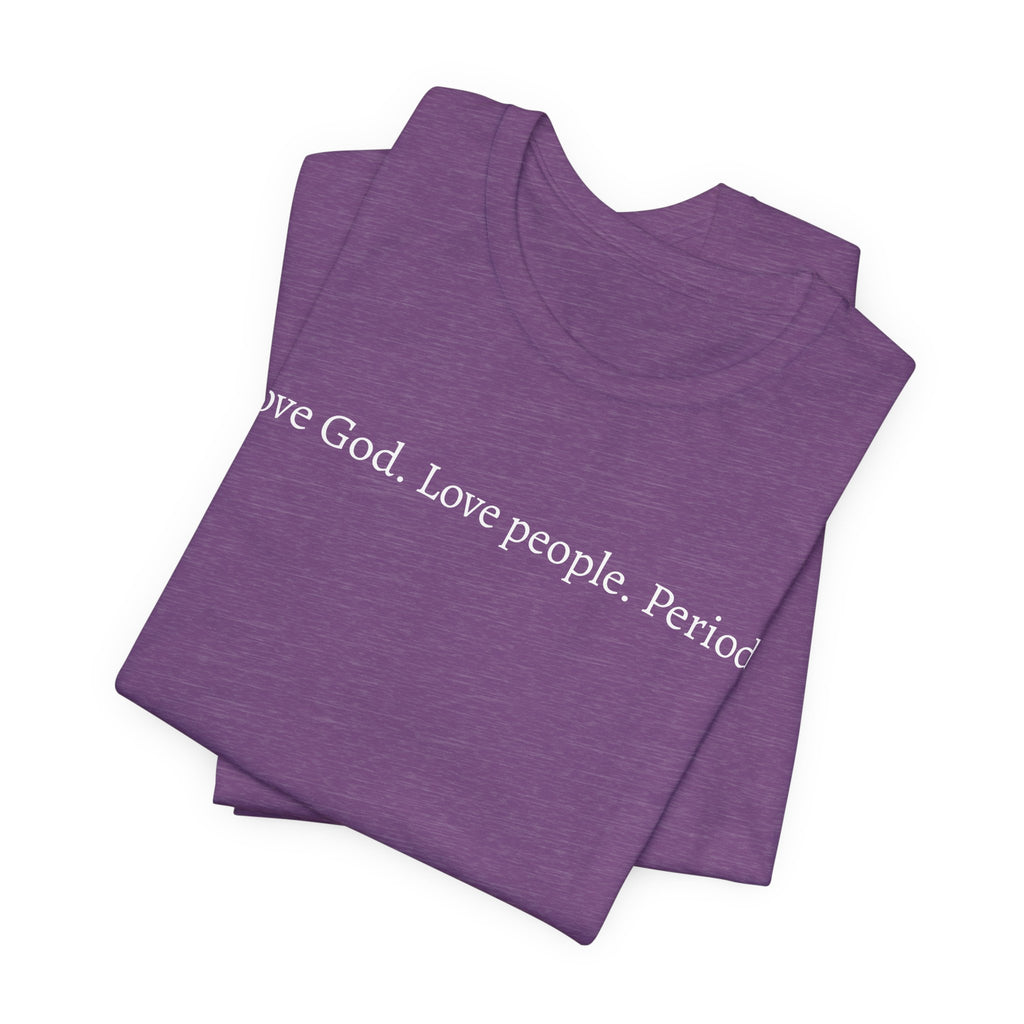 Love God Love People Tee
