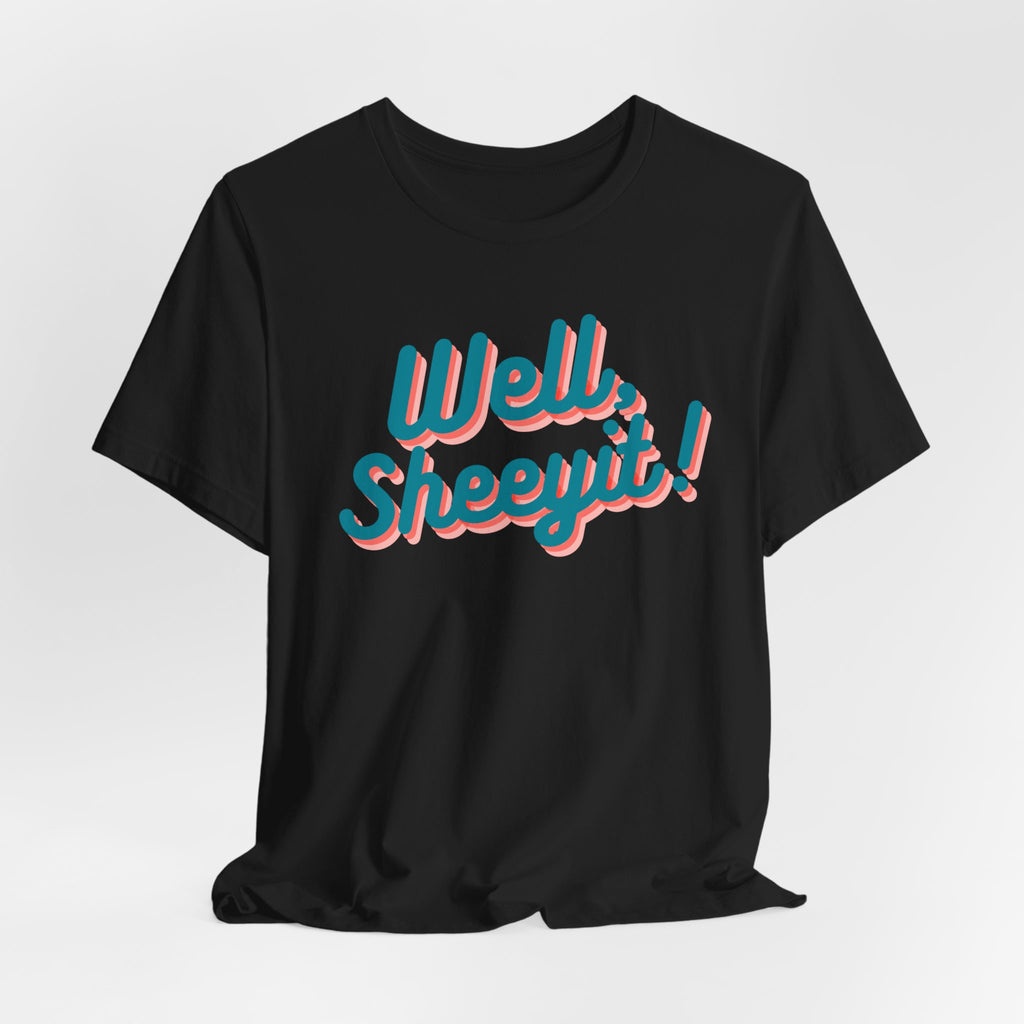well sheeyit tee
