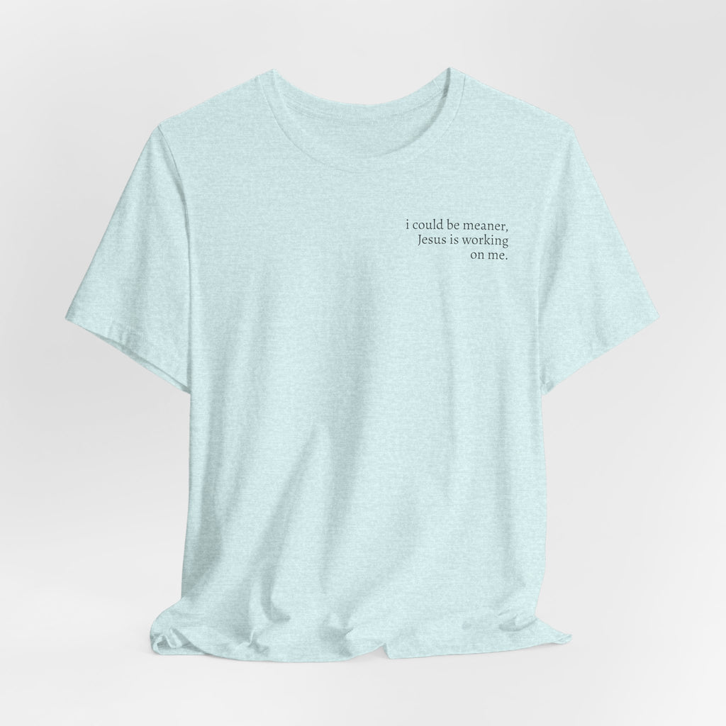 Jesus is working on me tee