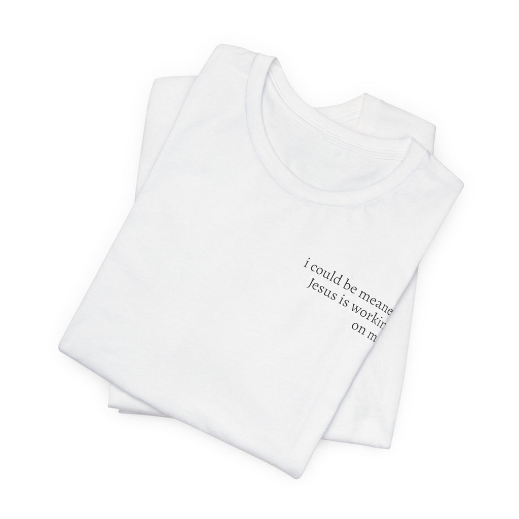 Jesus is working on me tee