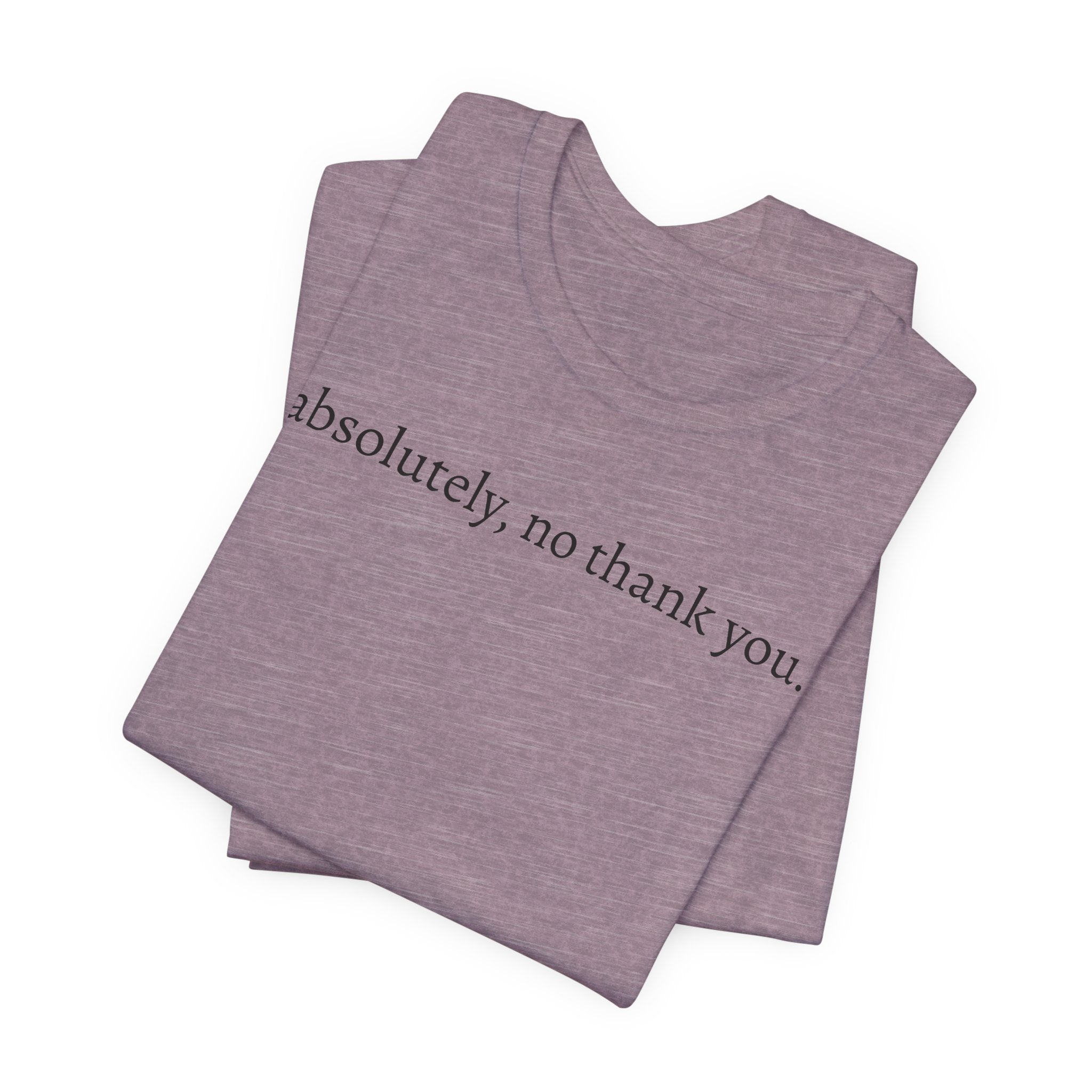 absolutely, no thank you tee