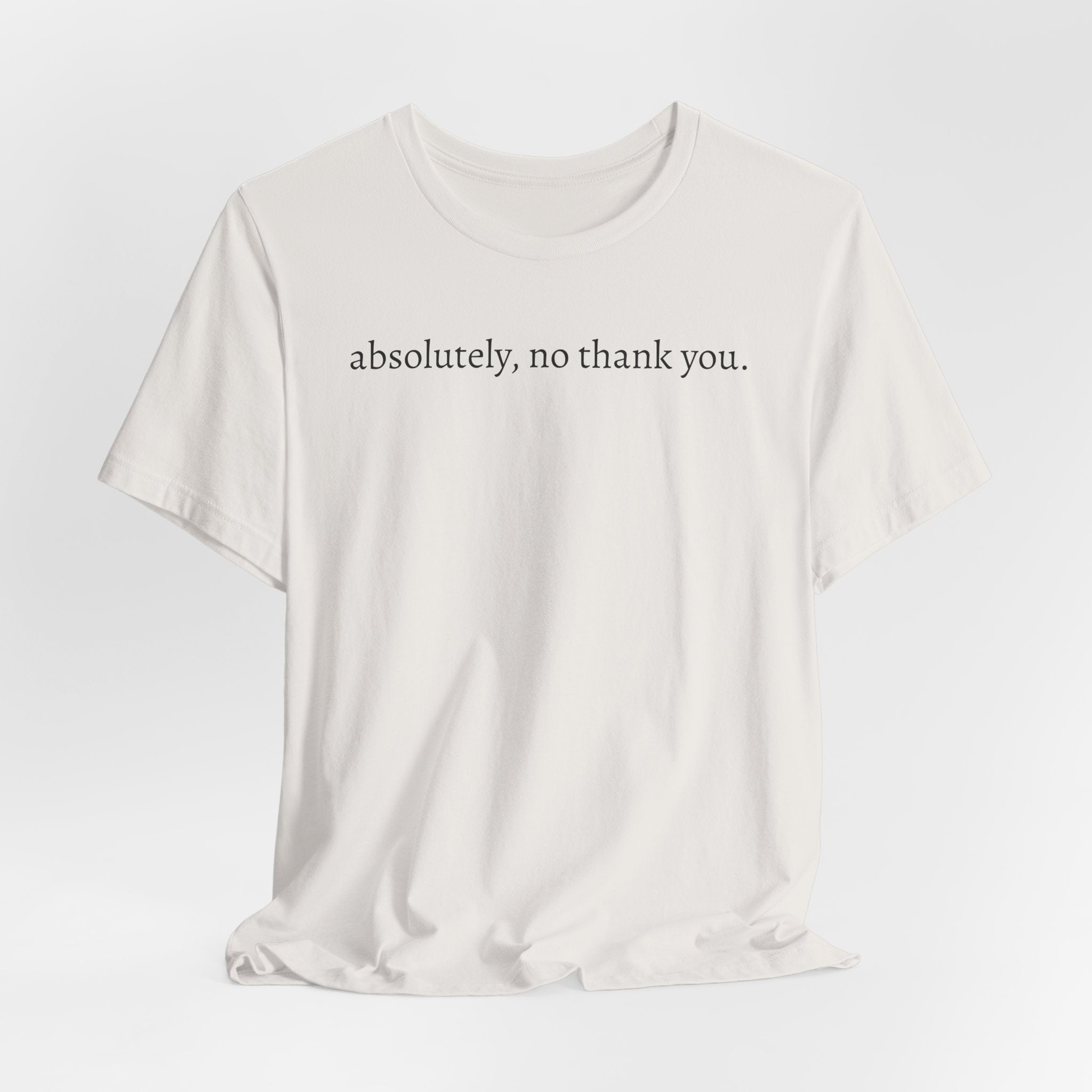 absolutely, no thank you tee