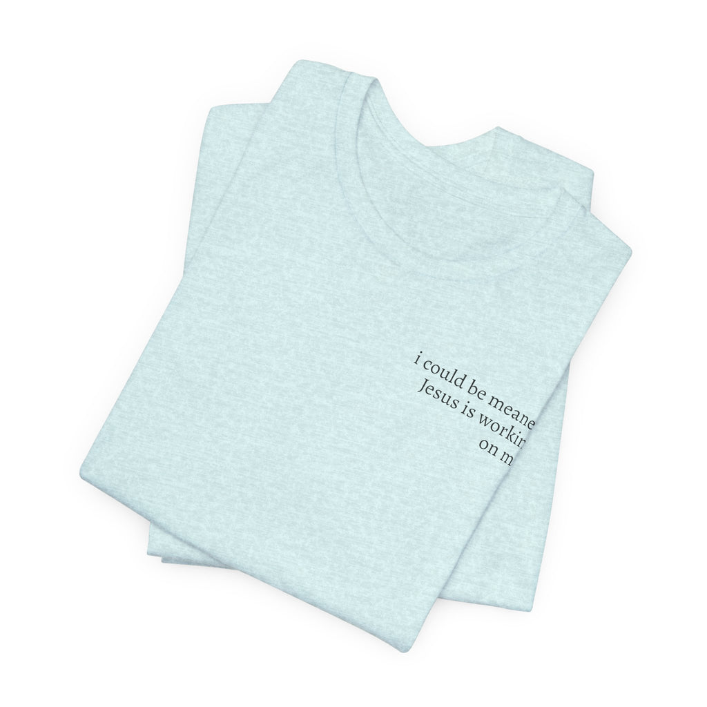 Jesus is working on me tee