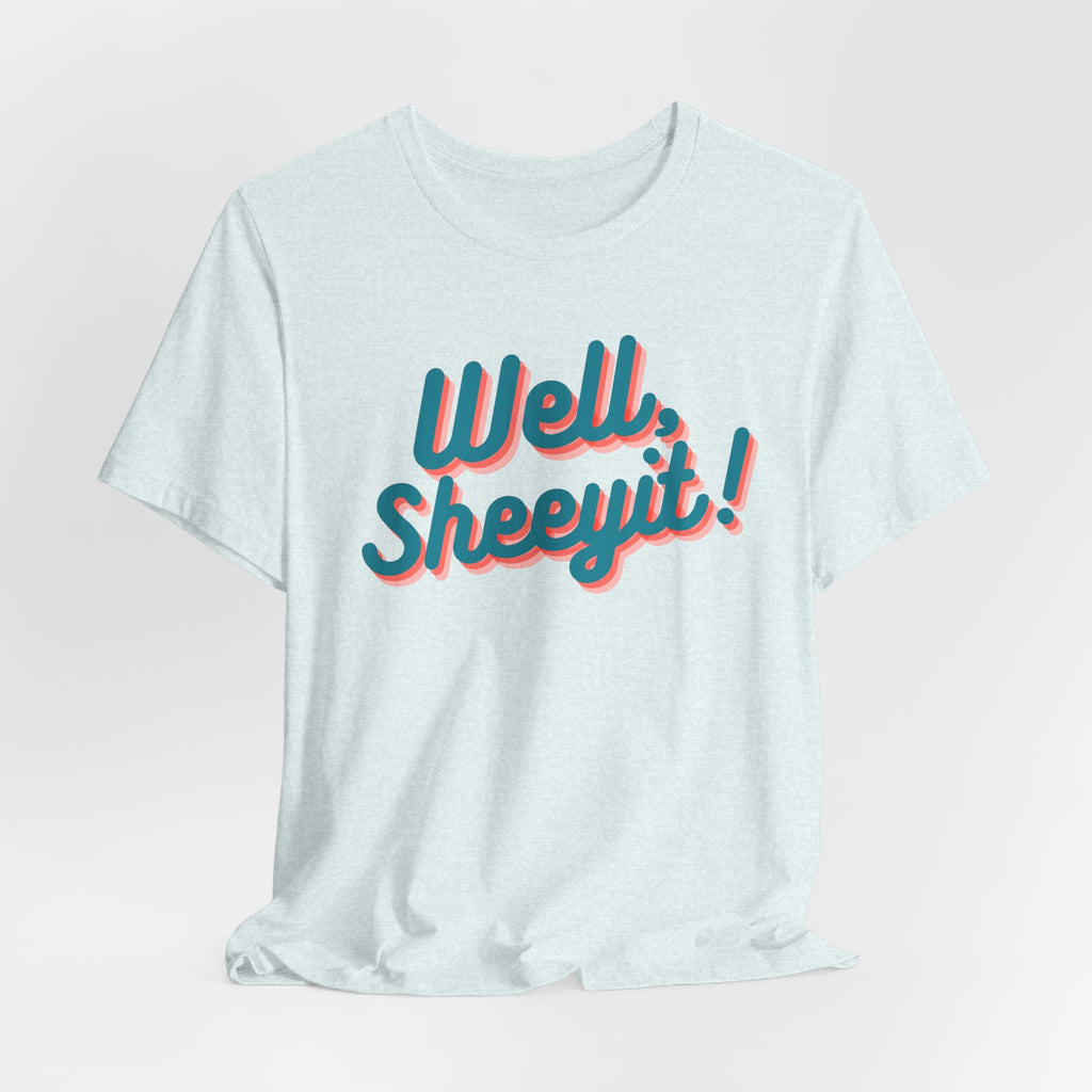 well sheeyit tee