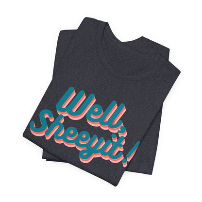 well sheeyit tee