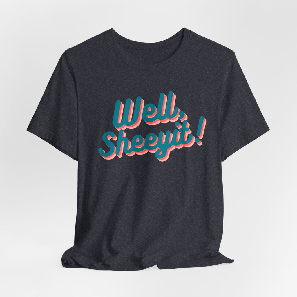 well sheeyit tee