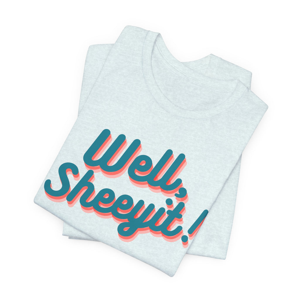 well sheeyit tee
