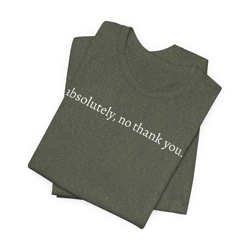 absolutely, no thank you tee