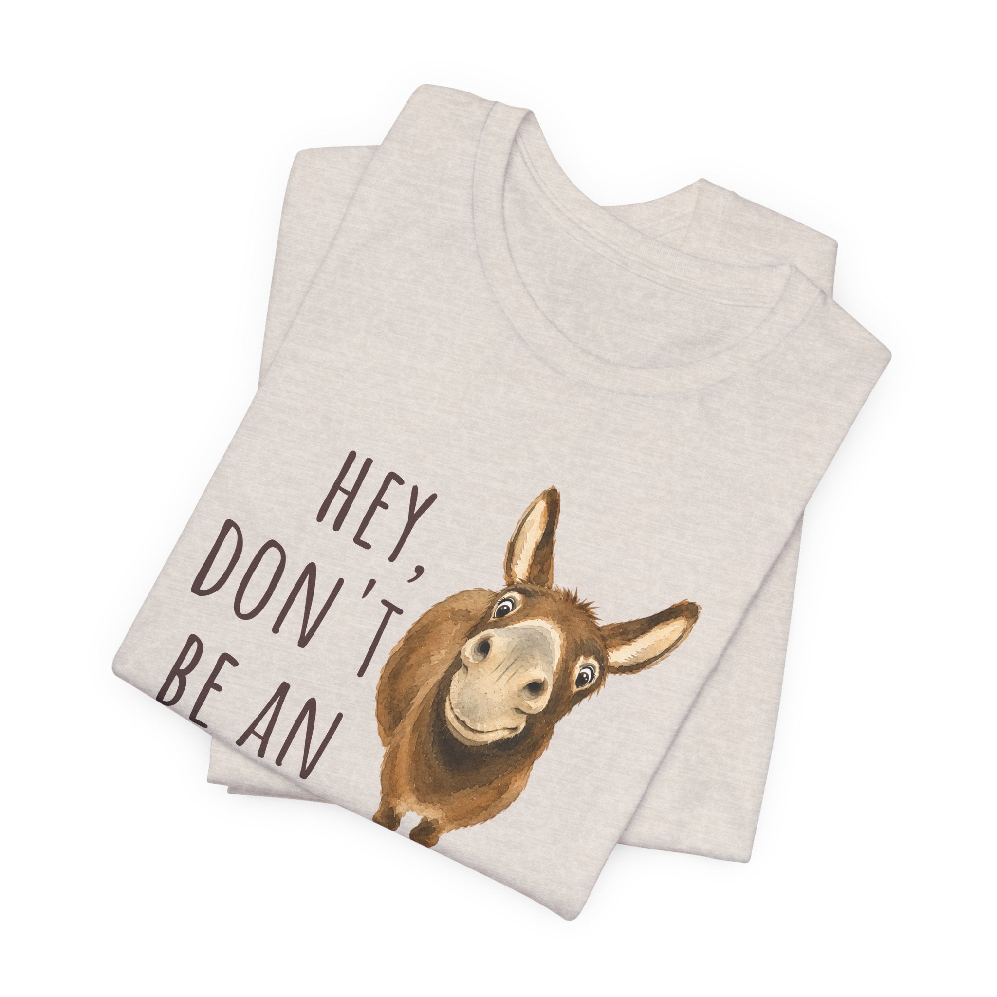 Hey, Don't Be An A** Tee